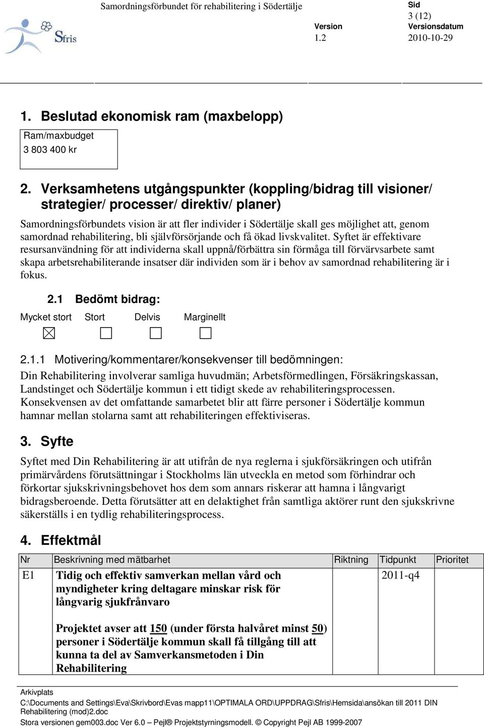 samordnad rehabilitering, bli självförsörjande och få ökad livskvalitet.