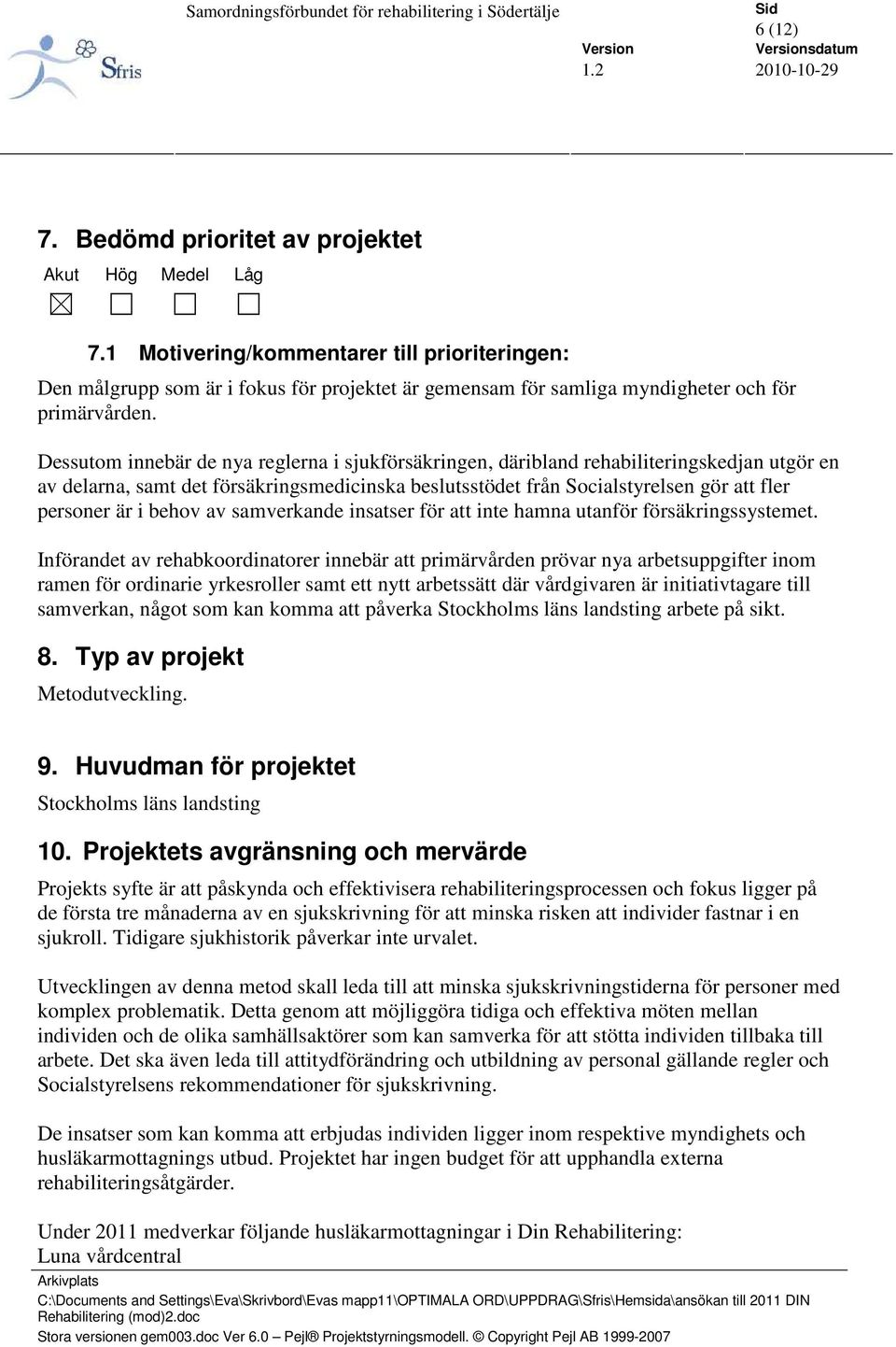 Dessutom innebär de nya reglerna i sjukförsäkringen, däribland rehabiliteringskedjan utgör en av delarna, samt det försäkringsmedicinska beslutsstödet från Socialstyrelsen gör att fler personer är i