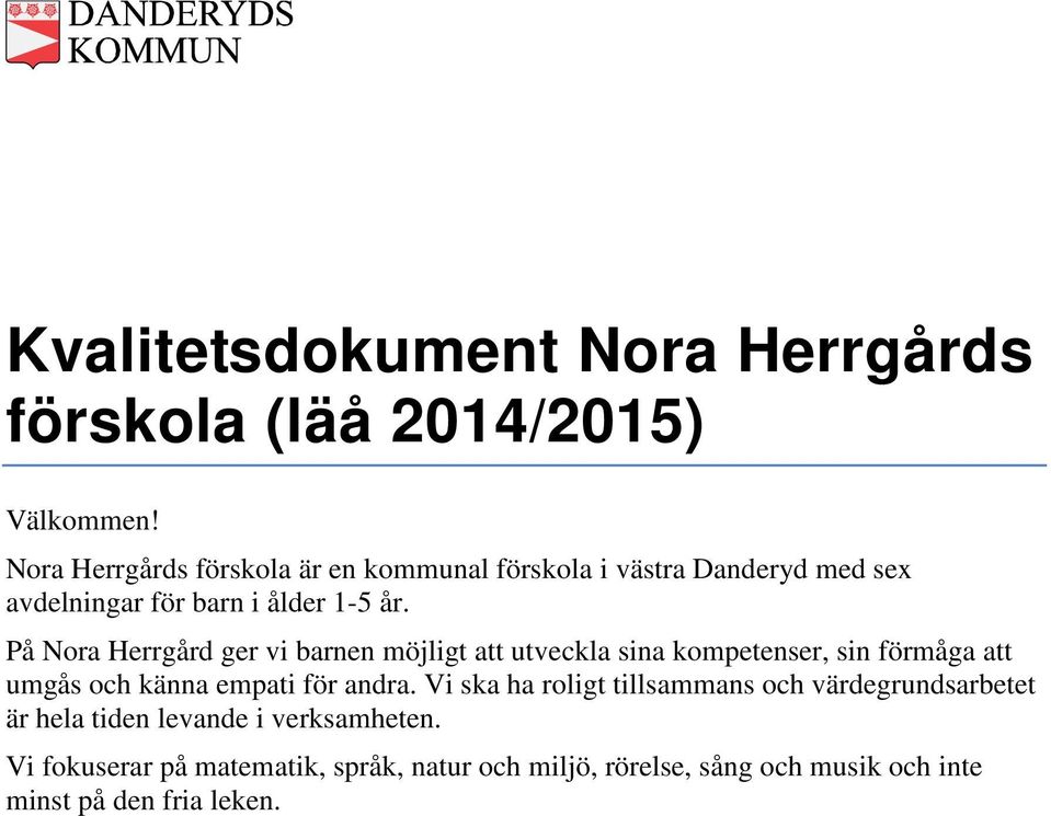 På Nora Herrgård ger vi barnen möjligt att utveckla sina kompetenser, sin förmåga att umgås och känna empati för andra.