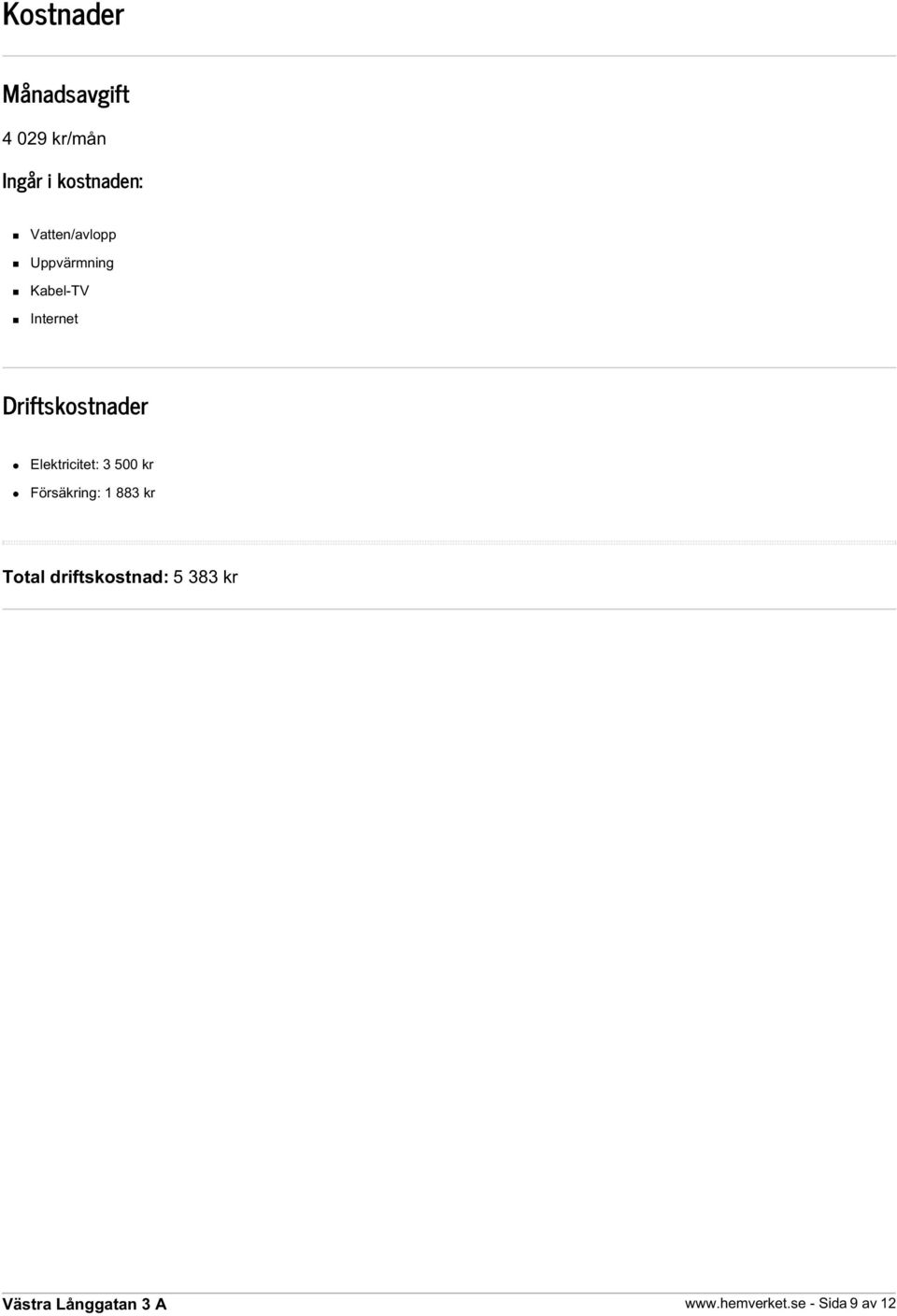 Driftskostnader Elektricitet: 3 500 kr Försäkring: 1