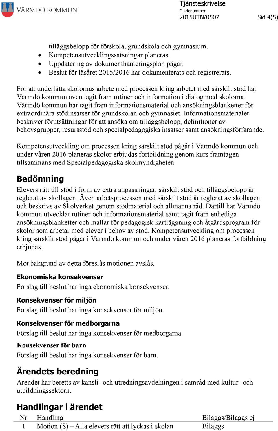 För att underlätta skolornas arbete med processen kring arbetet med särskilt stöd har Värmdö kommun även tagit fram rutiner och information i dialog med skolorna.