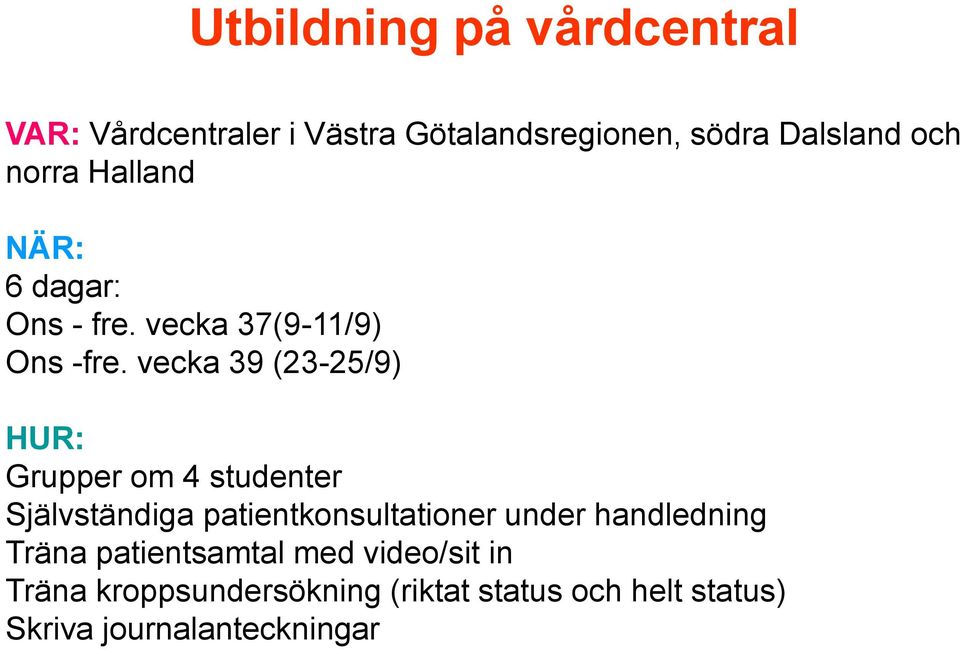 vecka 39 (23-25/9) HUR: Grupper om 4 studenter Självständiga patientkonsultationer under