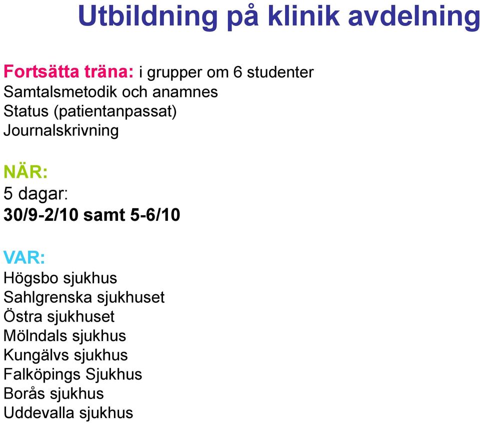 dagar: 30/9-2/10 samt 5-6/10 VAR: Högsbo sjukhus Sahlgrenska sjukhuset Östra