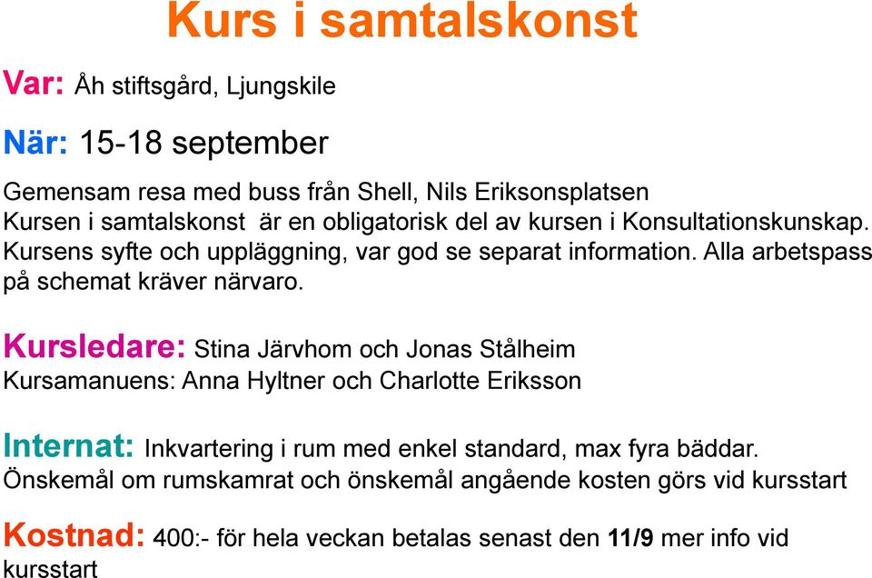 Kursledare: Stina Järvhom och Jonas Stålheim Kursamanuens: Anna Hyltner och Charlotte Eriksson Internat: Inkvartering i rum med enkel standard, max fyra