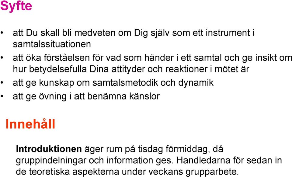 samtalsmetodik och dynamik att ge övning i att benämna känslor Innehåll Introduktionen äger rum på tisdag förmiddag,
