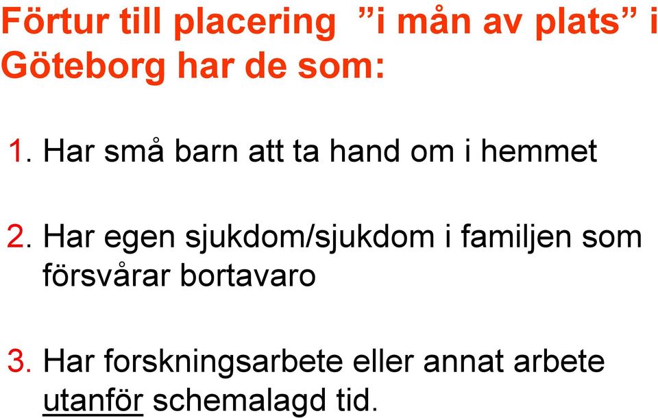 Har egen sjukdom/sjukdom i familjen som försvårar