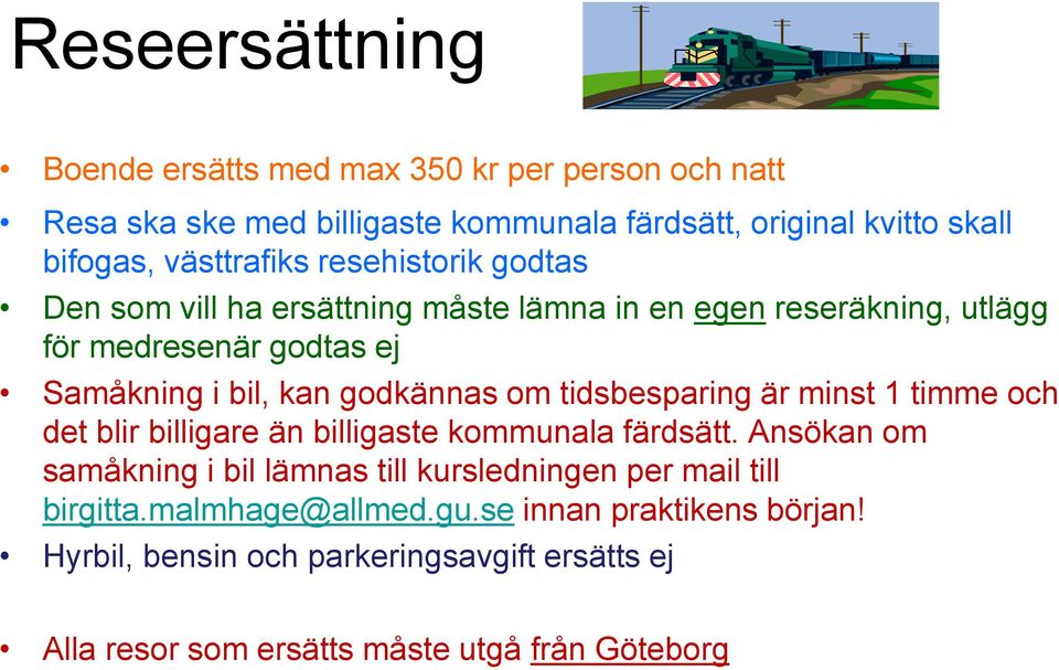 godkännas om tidsbesparing är minst 1 timme och det blir billigare än billigaste kommunala färdsätt.