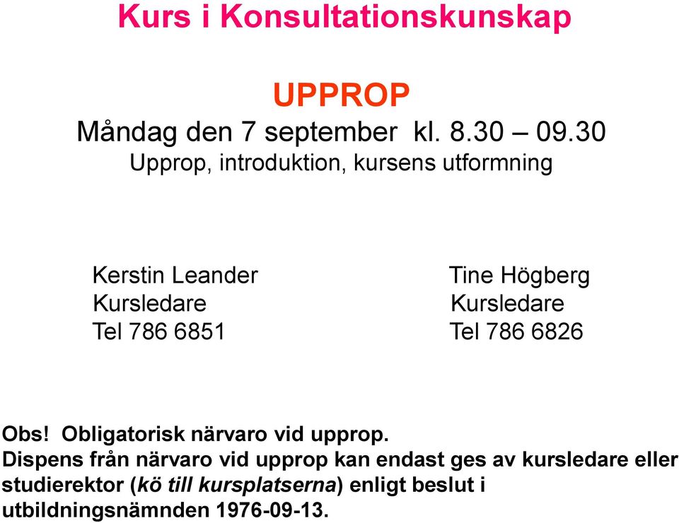 Tel 786 6851 Tel 786 6826 Obs! Obligatorisk närvaro vid upprop.