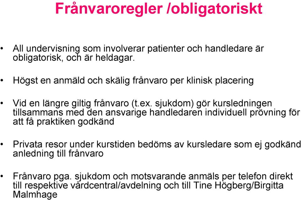 sjukdom) gör kursledningen tillsammans med den ansvarige handledaren individuell prövning för att få praktiken godkänd Privata resor under