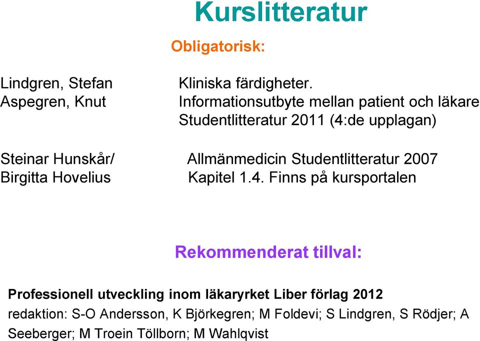 Studentlitteratur 2007 Birgitta Hovelius Kapitel 1.4.