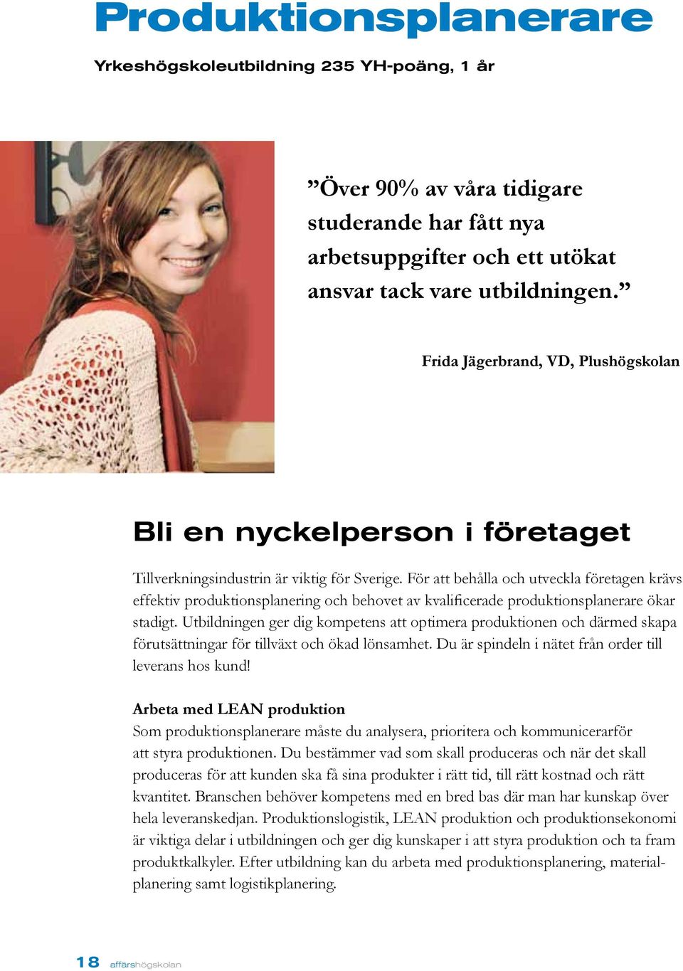 För att behålla och utveckla företagen krävs effektiv produktionsplanering och behovet av kvalificerade produktionsplanerare ökar stadigt.