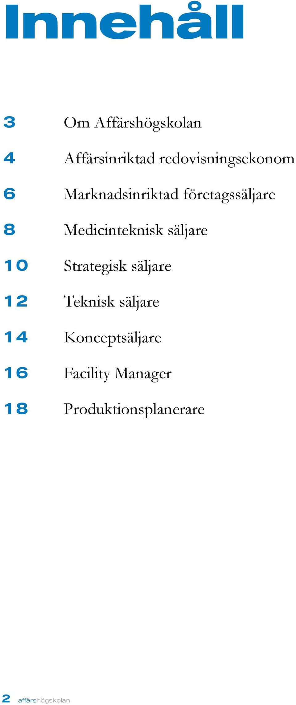 Medicinteknisk säljare 10 Strategisk säljare 12 Teknisk