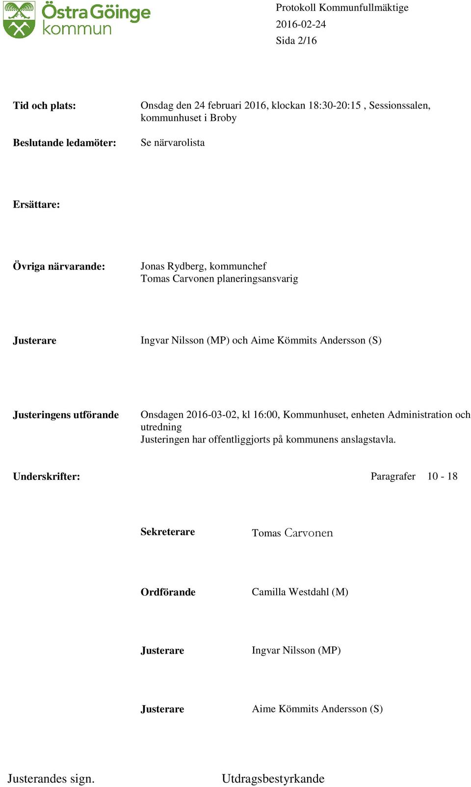 Justeringens utförande Onsdagen 2016-03-02, kl 16:00, Kommunhuset, enheten Administration och utredning Justeringen har offentliggjorts på kommunens anslagstavla.
