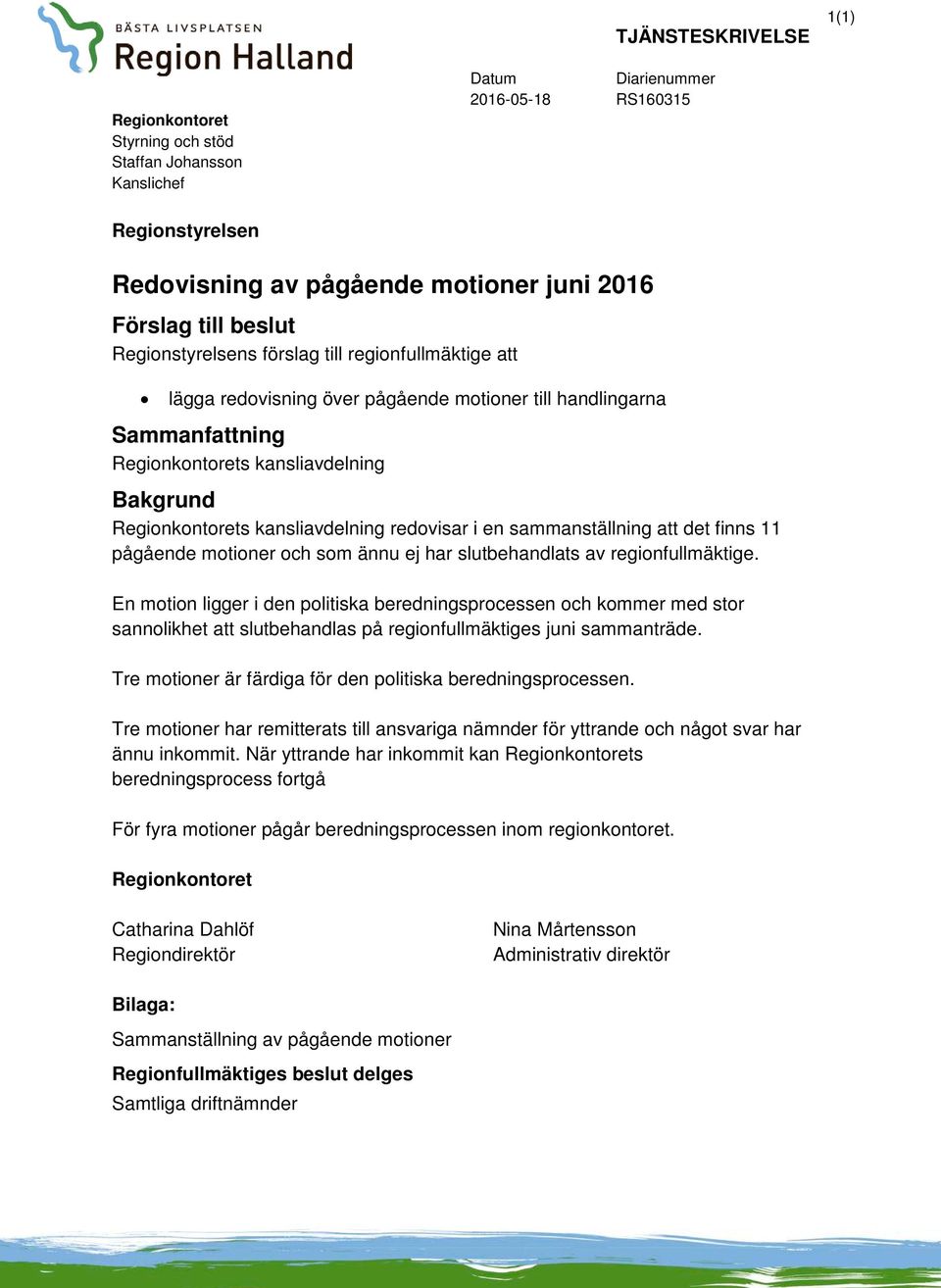 kansliavdelning redovisar i en sammanställning att det finns 11 pågående motioner och som ännu ej har slutbehandlats av regionfullmäktige.