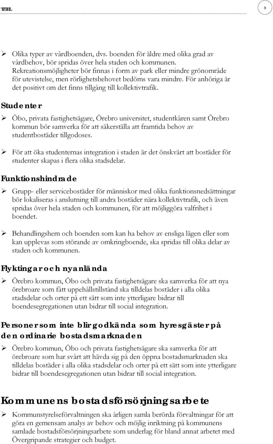 För anhöriga är det positivt om det finns tillgång till kollektivtrafik.