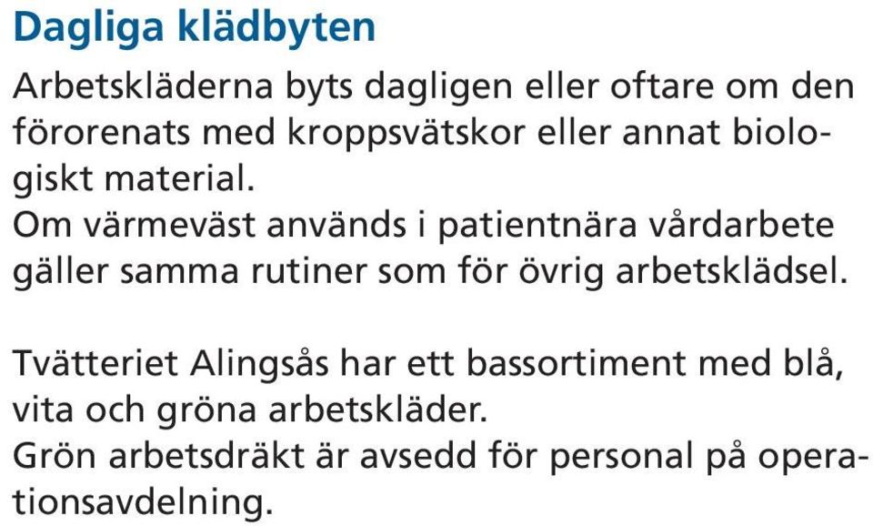 Om värmeväst används i patientnära vårdarbete gäller samma rutiner som för övrig