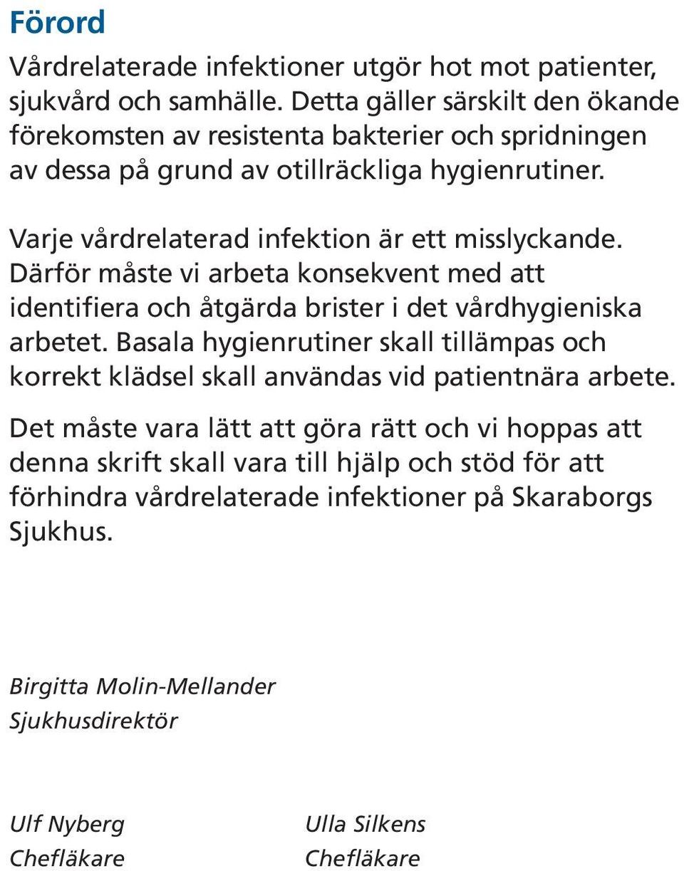Varje vårdrelaterad infektion är ett misslyckande. Därför måste vi arbeta konsekvent med att identifiera och åtgärda brister i det vårdhygieniska arbetet.