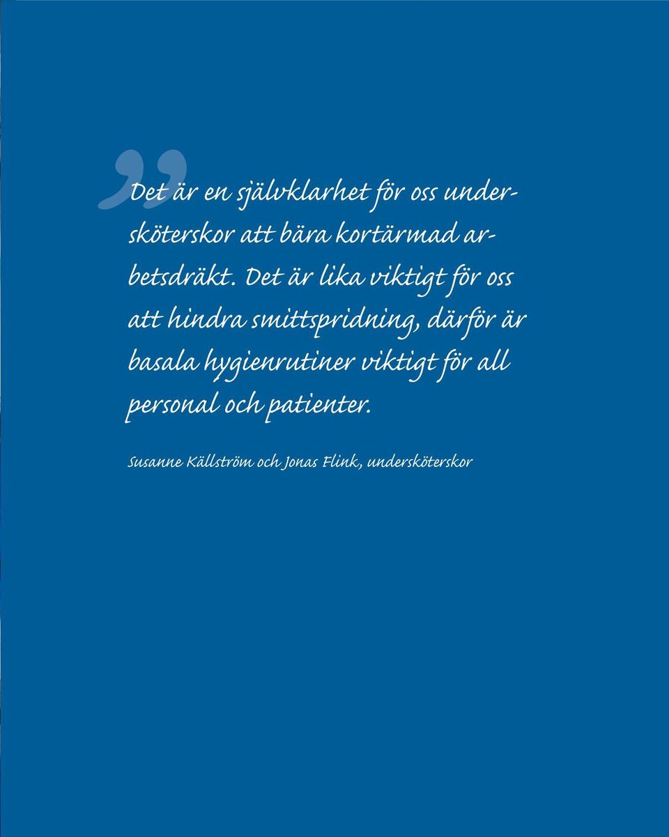 Det är lika viktigt för oss att hindra smittspridning, därför
