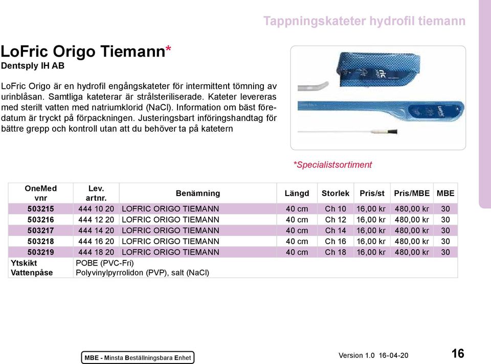 Justeringsbart införingshandtag för bättre grepp och kontroll utan att du behöver ta på katetern *Specialistsortiment vnr artnr.