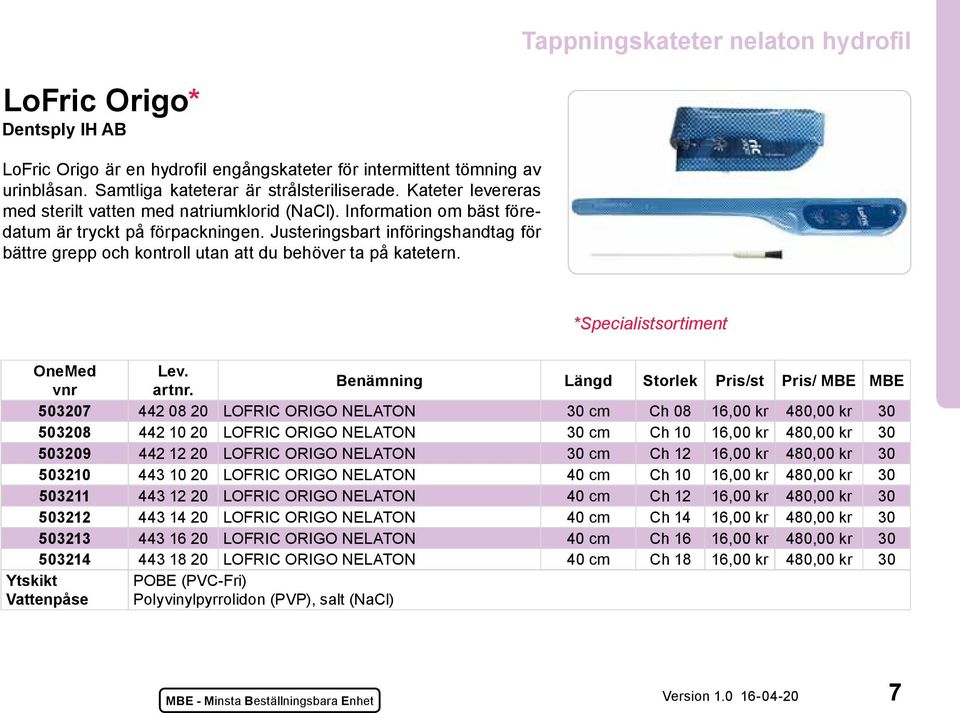 Justeringsbart införingshandtag för bättre grepp och kontroll utan att du behöver ta på katetern. *Specialistsortiment vnr artnr.