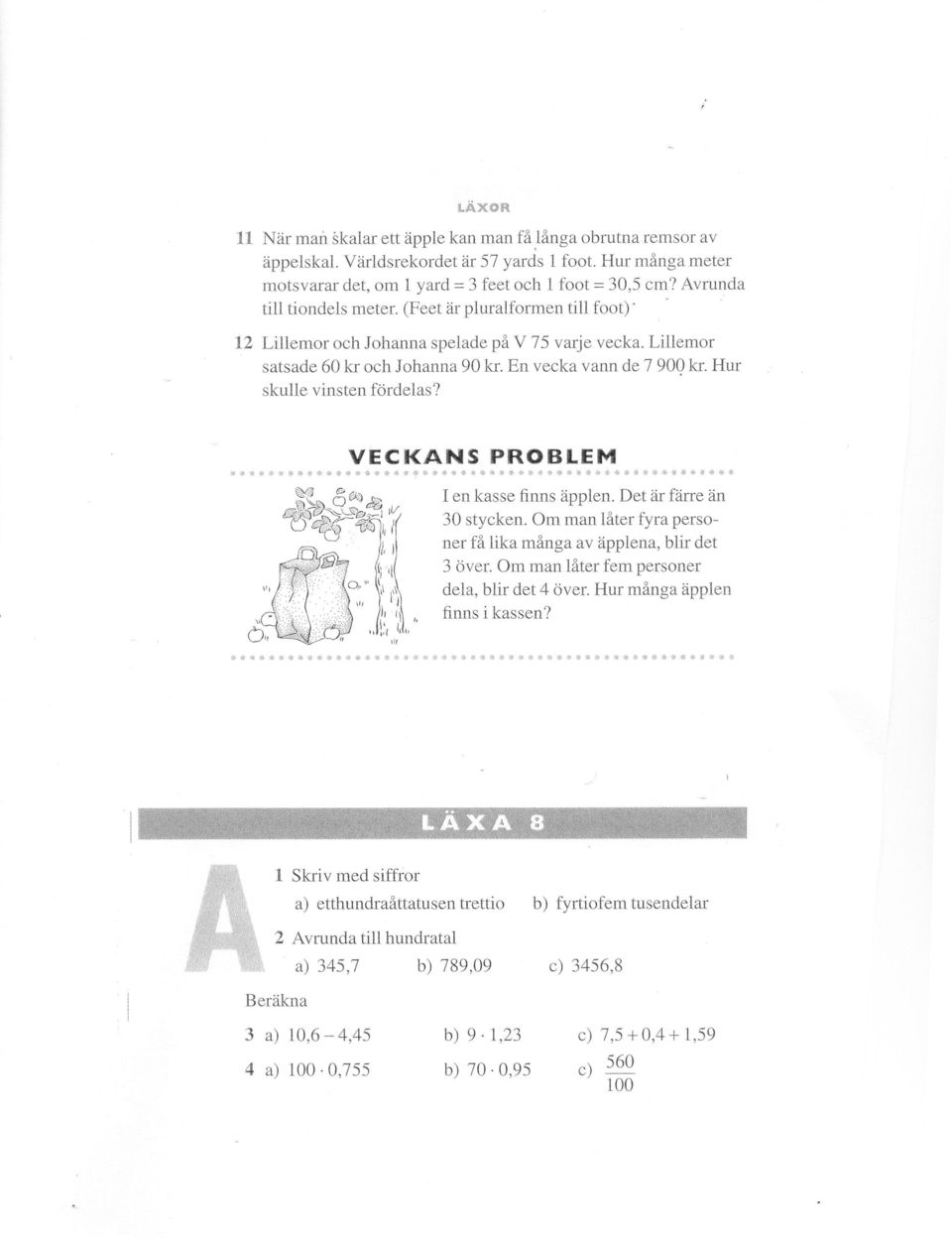 Hur skulle vinsten fördelas? * ';;o $ lt..~~ lt ".* li I en kasse finns äpplen. Det är färre än 30 stycken. Om man låter fyra personer få lika många av äpplena, blir det 3 över.