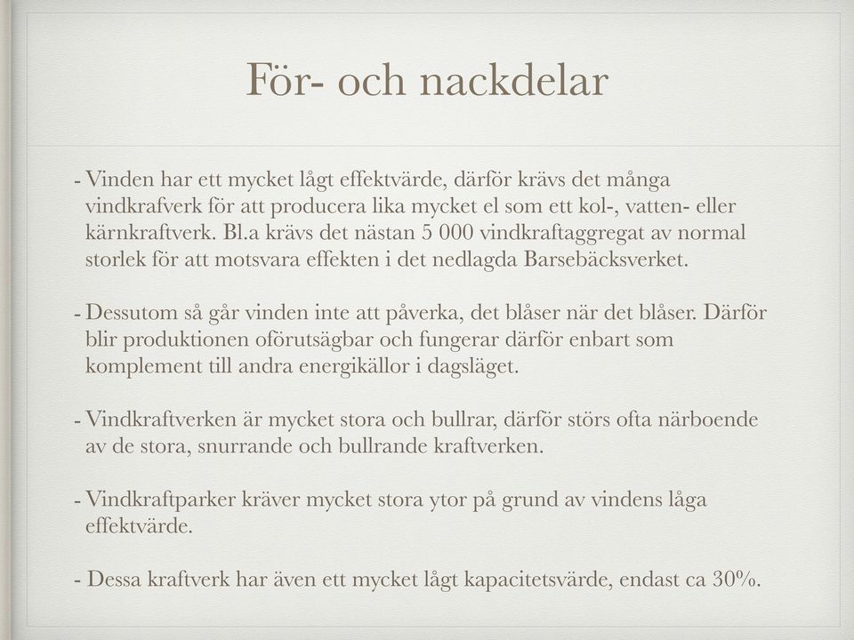 Därför blir produktionen oförutsägbar och fungerar därför enbart som komplement till andra energikällor i dagsläget.