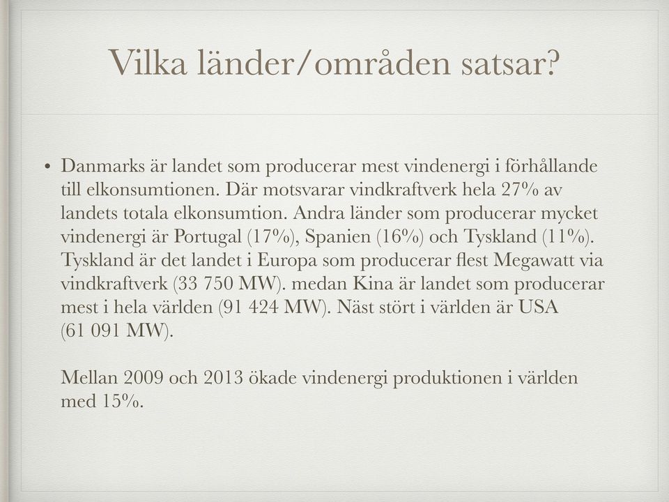 Andra länder som producerar mycket vindenergi är Portugal (17%), Spanien (16%) och Tyskland (11%).