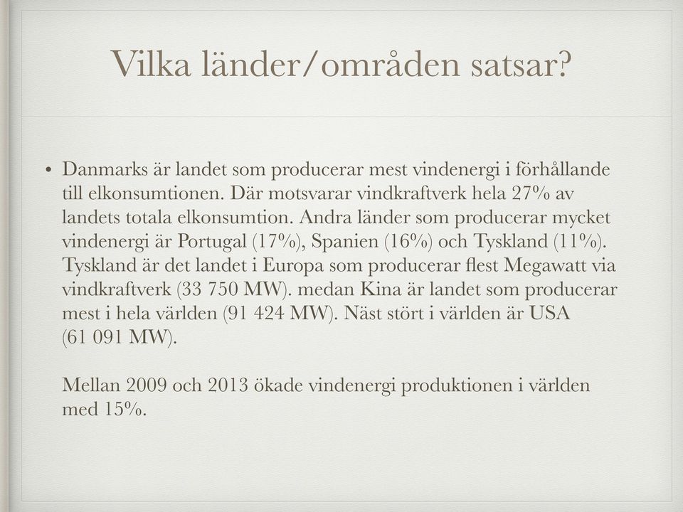 Andra länder som producerar mycket vindenergi är Portugal (17%), Spanien (16%) och Tyskland (11%).