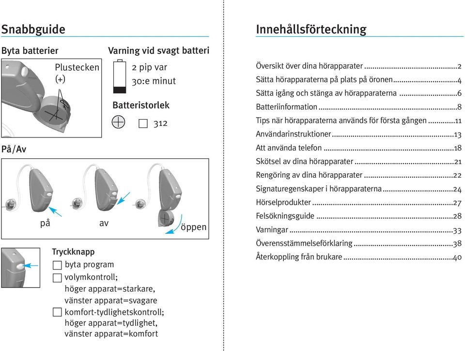 ..4 Sätta igång och stänga av hörapparaterna...6 Batteriinformation...8 Tips när hörapparaterna används för första gången...11 Användarinstruktioner...13 Att använda telefon.