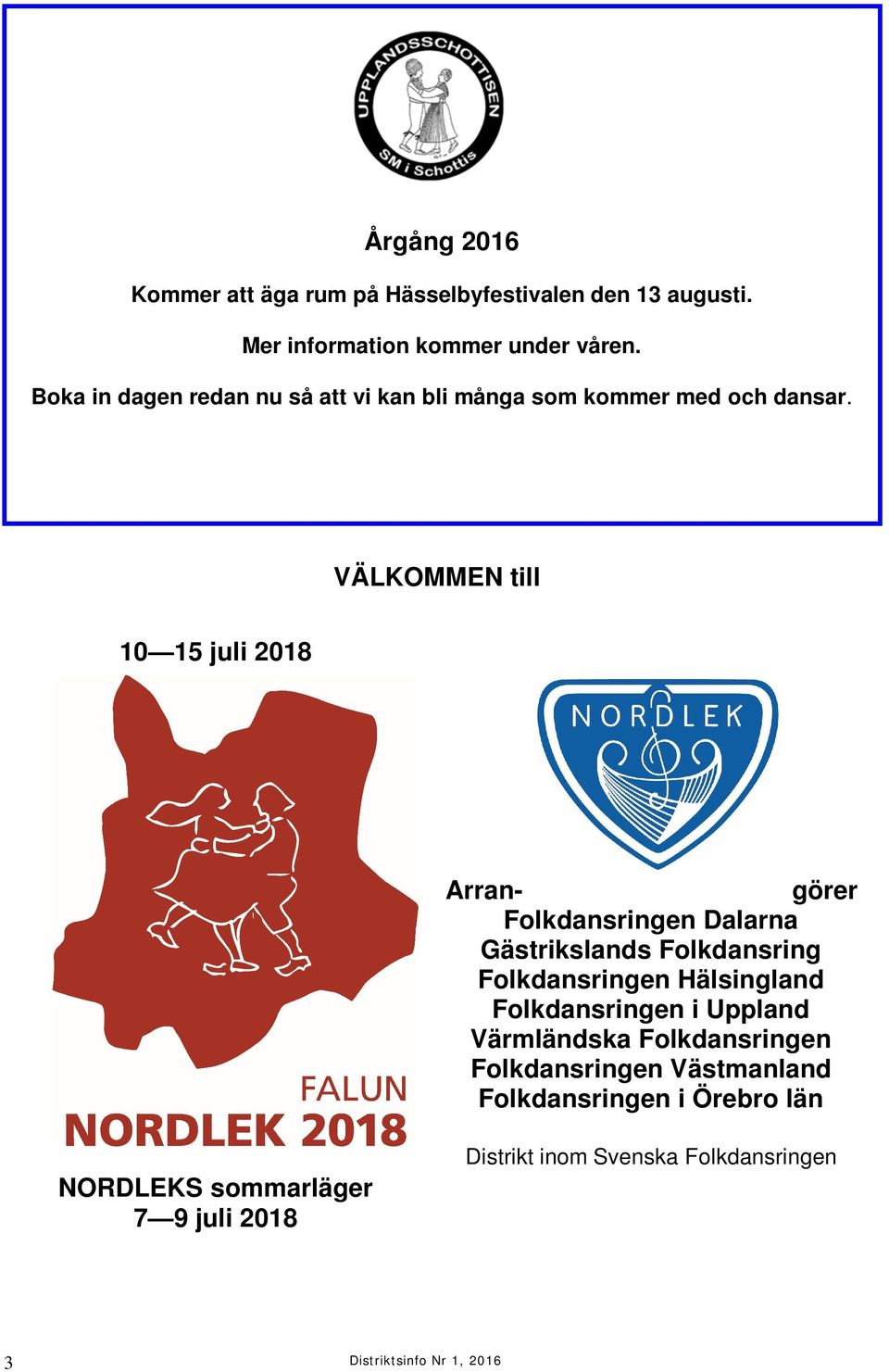 VÄLKOMMEN till 10 15 juli 2018 Arran- görer Folkdansringen Dalarna Gästrikslands Folkdansring Folkdansringen Hälsingland