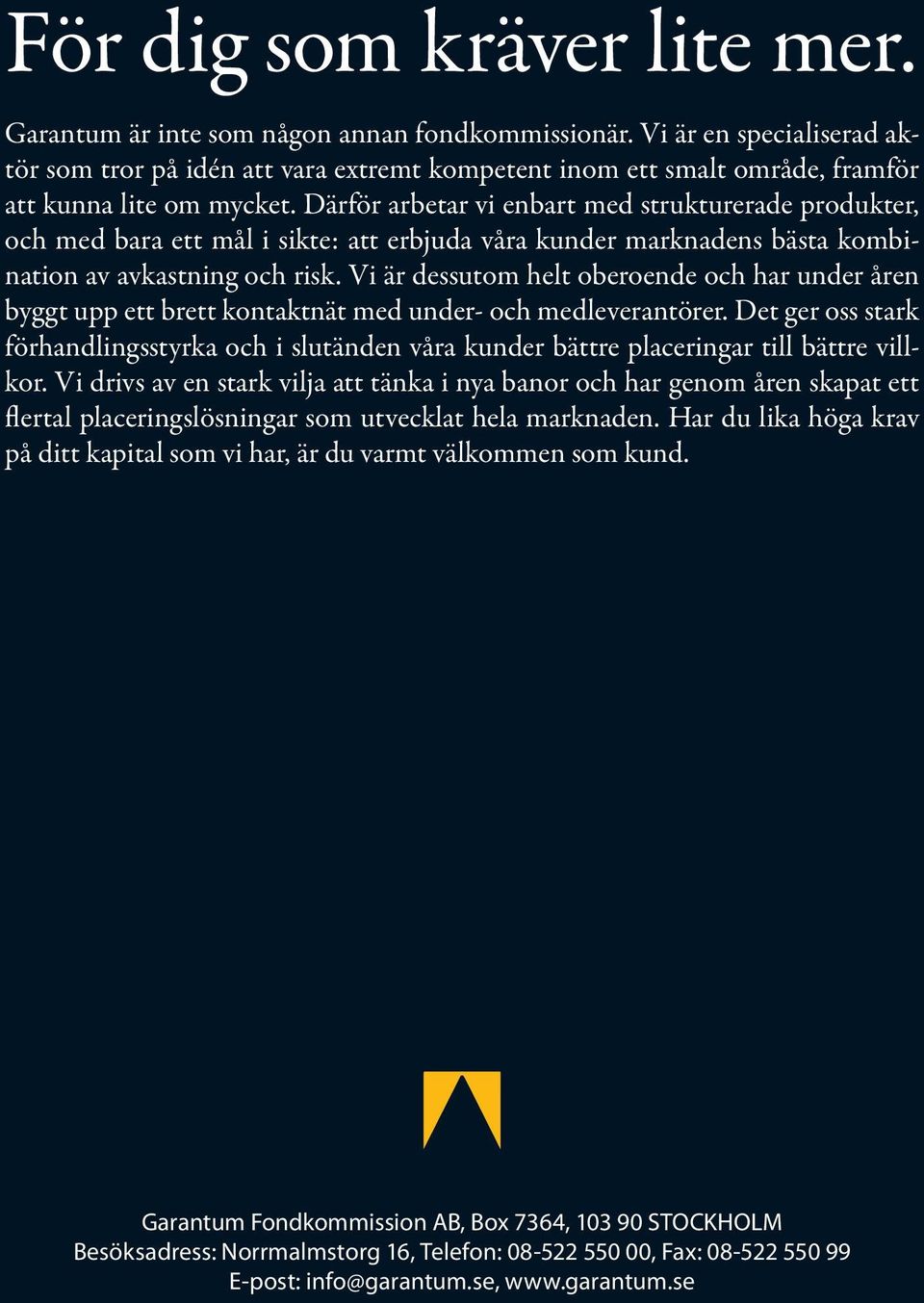 Därför arbetar vi enbart med strukturerade produkter, och med bara ett mål i sikte: att erbjuda våra kunder marknadens bästa kombination av avkastning och risk.