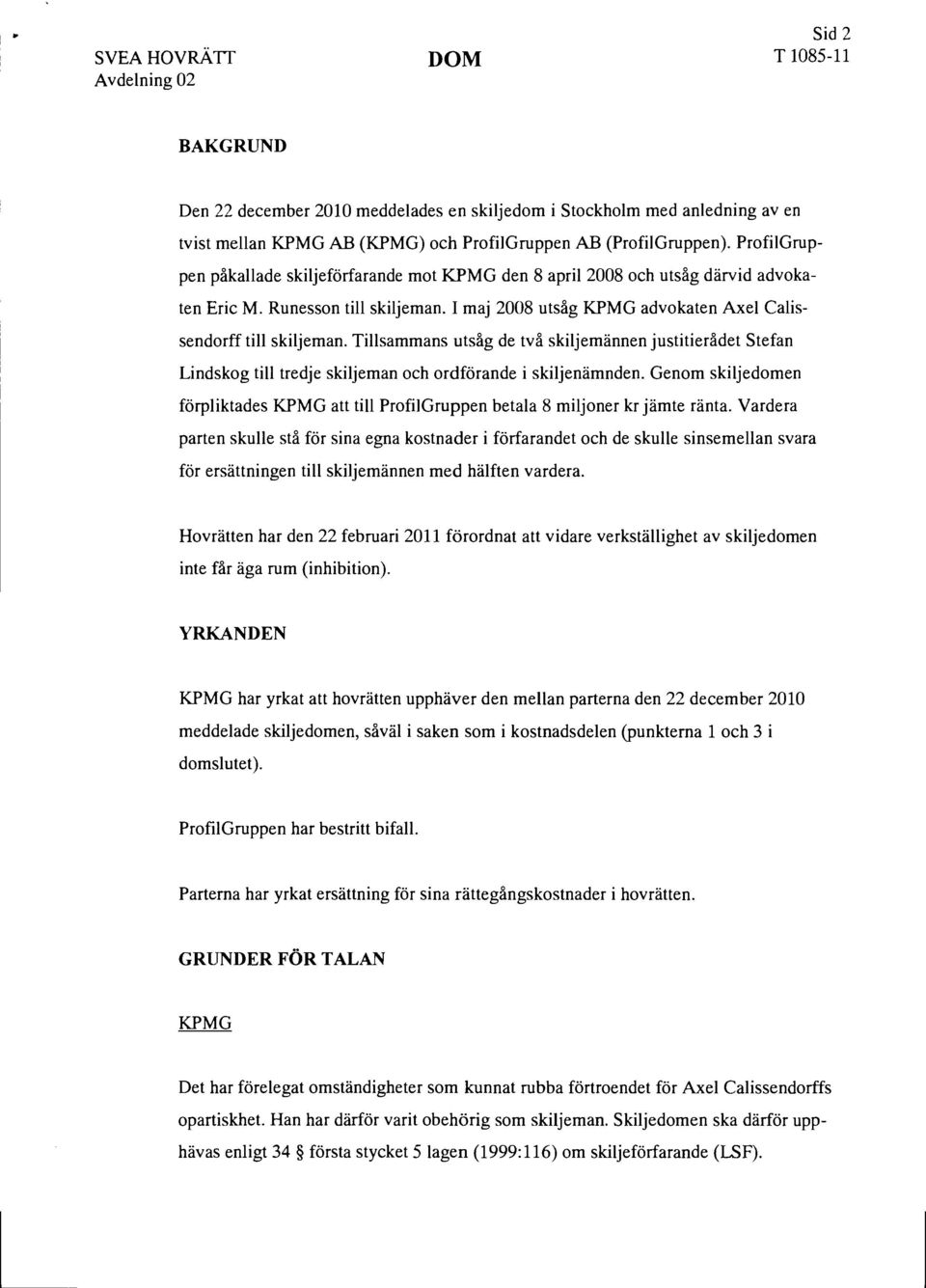 Tillsammans utsåg de två skiljemännen justitierådet Stefan Lindskog till tredje skiljeman och ordförande i skiljenämnden.