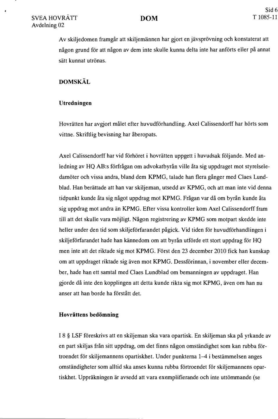 Axel Calissendorff har vid förhöret i hovrätten uppgett i huvudsak följande.