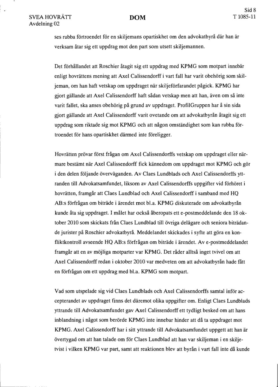 uppdraget när skiljeförfarandet pågick. KPMG har gjort gällande att Axel Calissendorff haft sådan vetskap men att han, även om så inte varit fallet, ska anses obehörig på grund av uppdraget.
