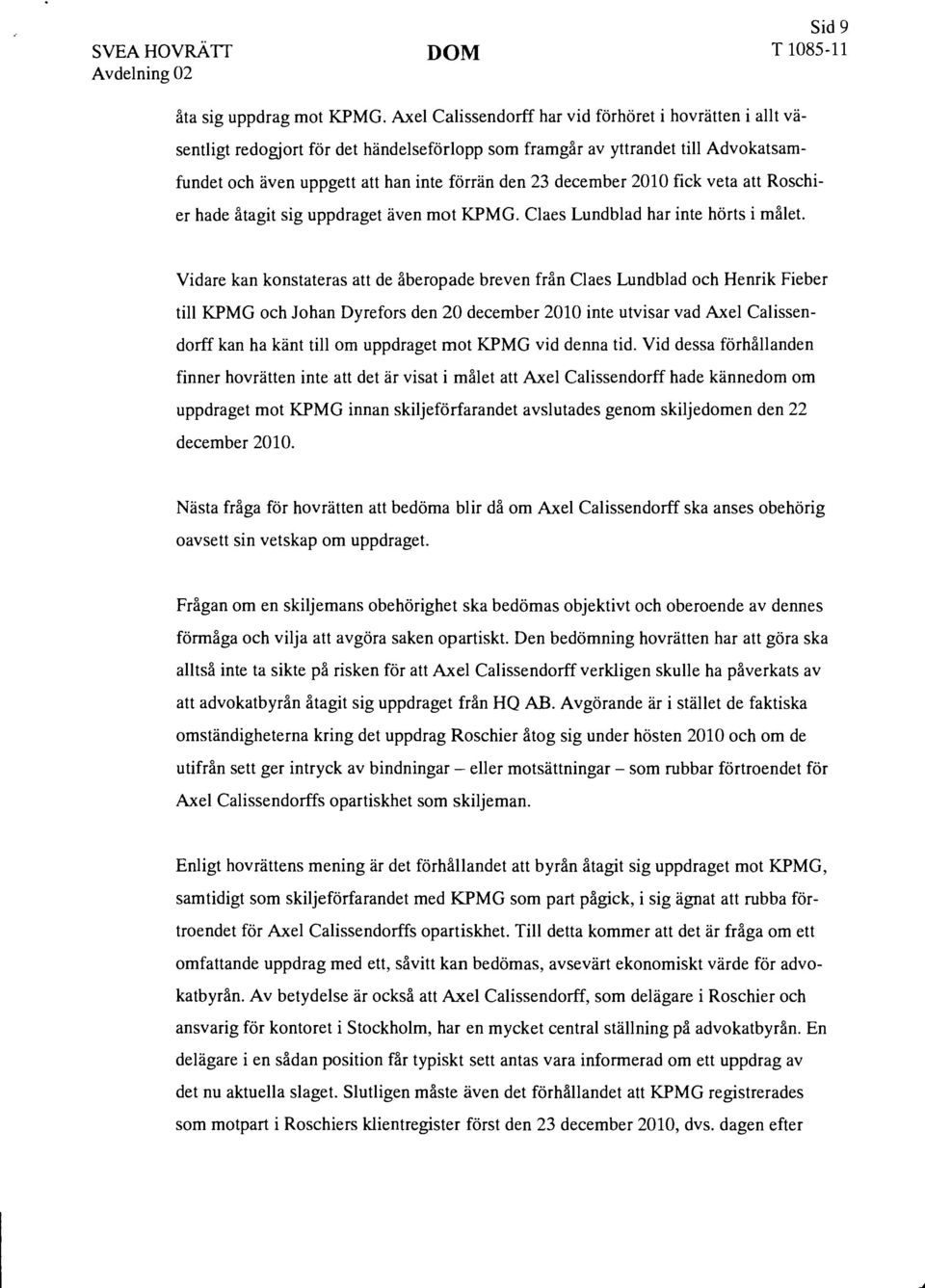 2010 fick veta att Roschier hade åtagit sig uppdraget även mot KPMG. Claes Lundblad har inte hörts i målet.