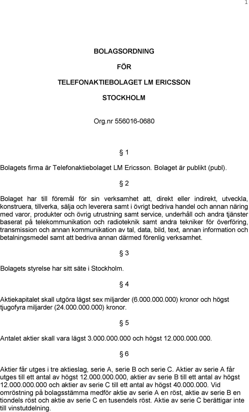 övrig utrustning samt service, underhåll och andra tjänster baserat på telekommunikation och radioteknik samt andra tekniker för överföring, transmission och annan kommunikation av tal, data, bild,