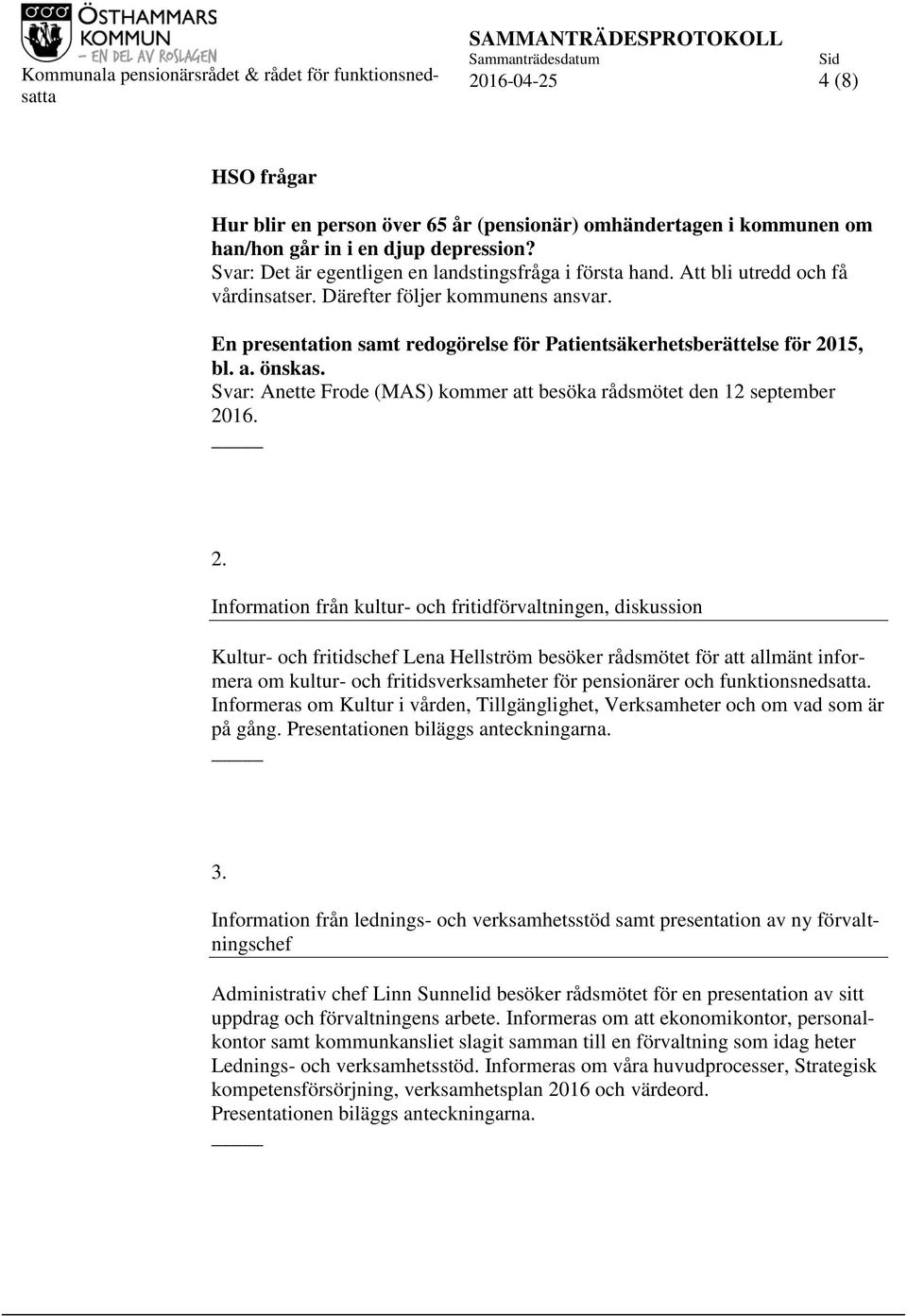 Svar: Anette Frode (MAS) kommer att besöka rådsmötet den 12 september 20