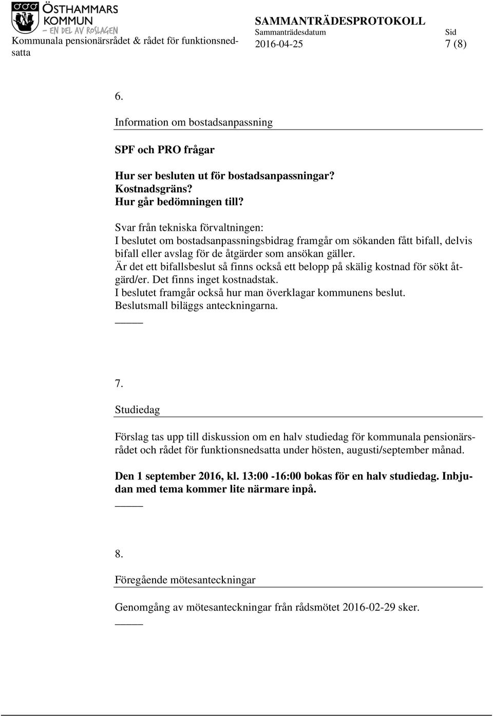 Är det ett bifallsbeslut så finns också ett belopp på skälig kostnad för sökt åtgärd/er. Det finns inget kostnadstak. I beslutet framgår också hur man överklagar kommunens beslut.