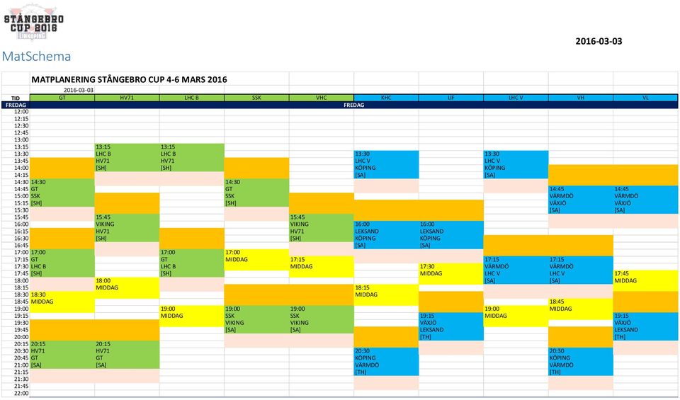 16:00 VIKING VIKING 16:00 16:00 16:15 HV71 HV71 LEKSAND LEKSAND 16:30 [SH] [SH] KÖPING KÖPING 16:45 [SA] [SA] 17:00 17:00 17:00 17:00 17:15 GT GT MIDDAG 17:15 17:15 17:15 17:30 LHC B LHC B MIDDAG