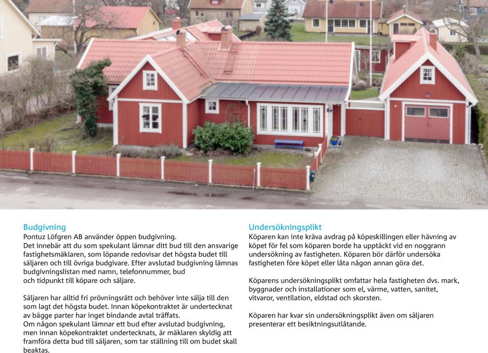 Efter avslutad budgivning lämnas budgivningslistan med namn, telefonnummer, bud och tidpunkt till köpare och säljare.