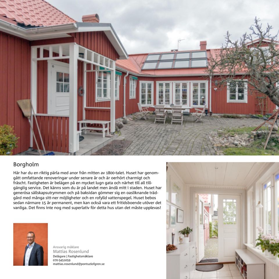 Huset har generösa sällskapsutrymmen och på baksidan gömmer sig en oasliknande trädgård med många sitt-ner möjligheter och en rofylld vattenspegel.