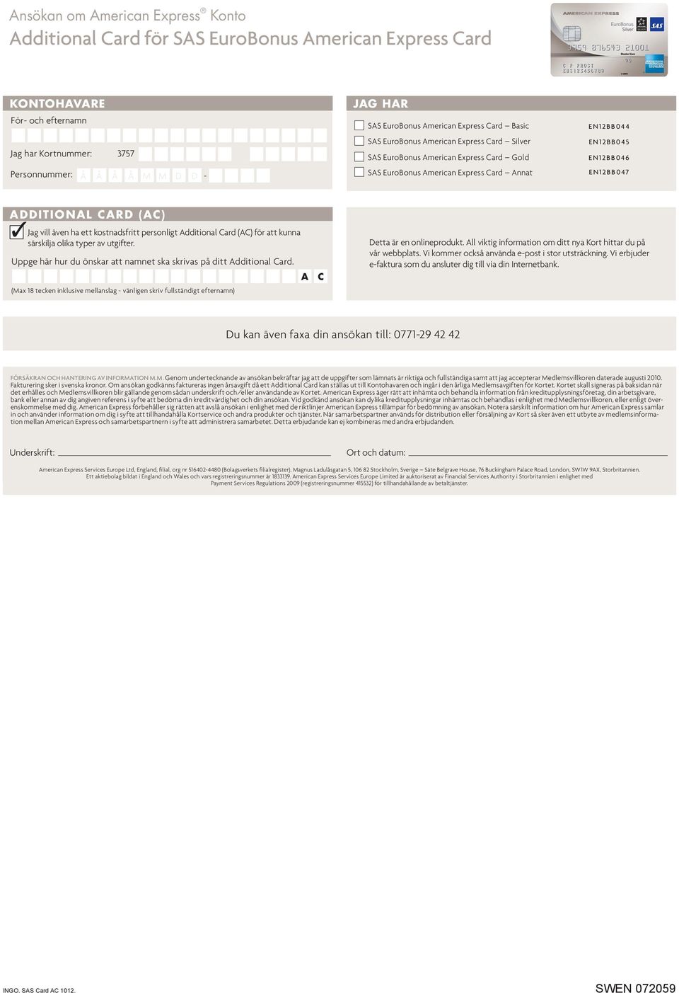 Additional card (AC) Jag vill även ha ett kostnadsfritt personligt Additional Card (AC) för att kunna särskilja olika typer av utgifter.