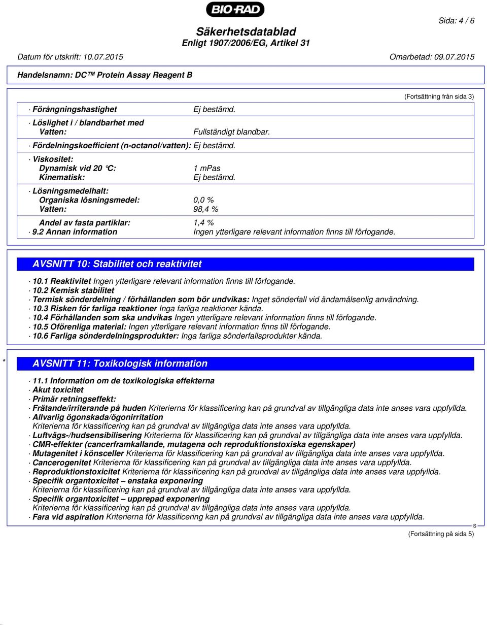 2 Annan information Ingen ytterligare relevant information finns till förfogande. (Fortsättning från sida 3) AVNITT 10: tabilitet och reaktivitet 10.
