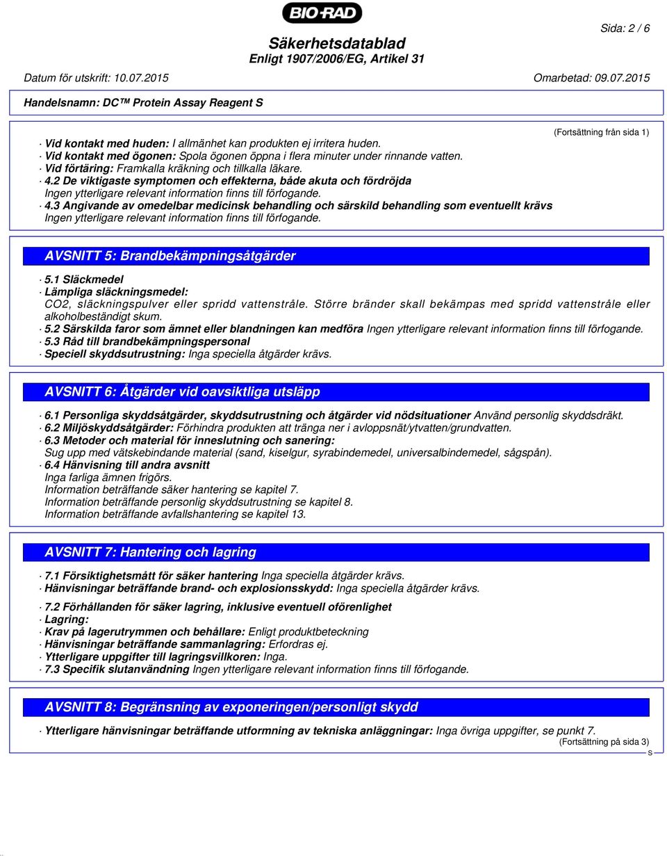 2 De viktigaste symptomen och effekterna, både akuta och fördröjda Ingen ytterligare relevant information finns till förfogande. 4.