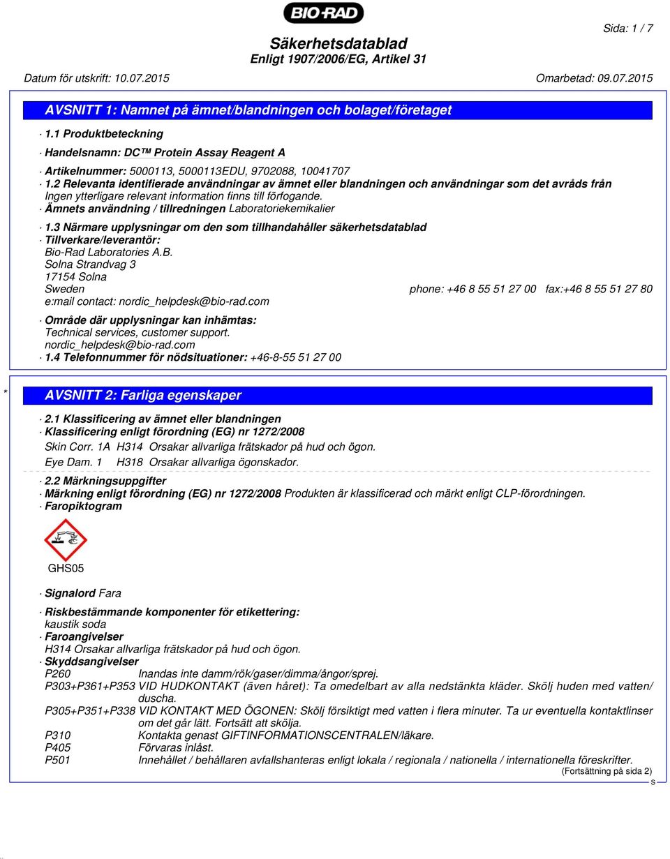 Ämnets användning / tillredningen Laboratoriekemikalier 1.3 Närmare upplysningar om den som tillhandahåller säkerhetsdatablad Tillverkare/leverantör: Bi