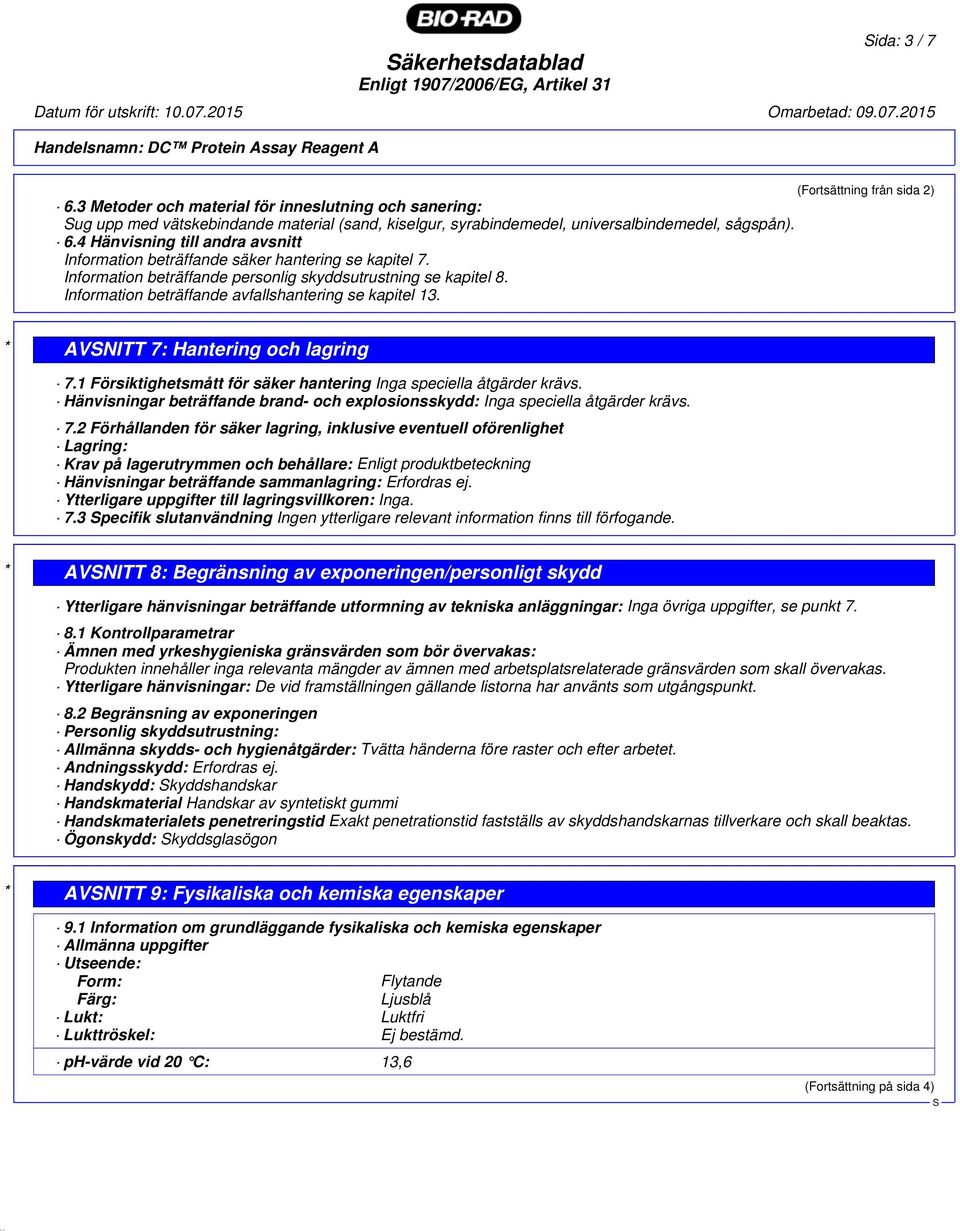 4 Hänvisning till andra avsnitt Information beträffande säker hantering se kapitel 7. Information beträffande personlig skyddsutrustning se kapitel 8.