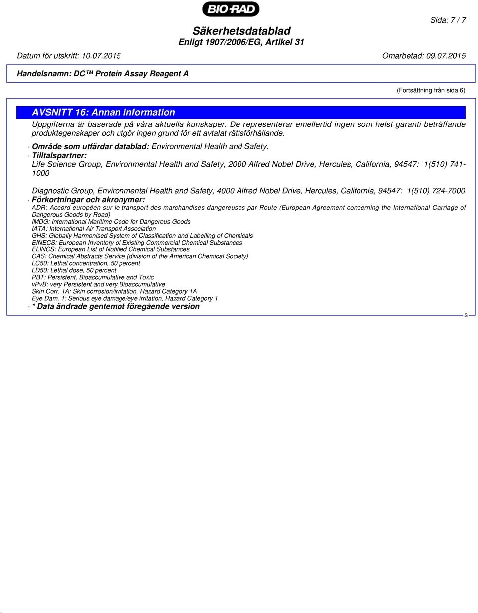 Tilltalspartner: Life cience Group, Environmental Health and afety, 2000 Alfred Nobel Drive, Hercules, California, 94547: 1(510) 741-1000 Diagnostic Group, Environmental Health and afety, 4000 Alfred