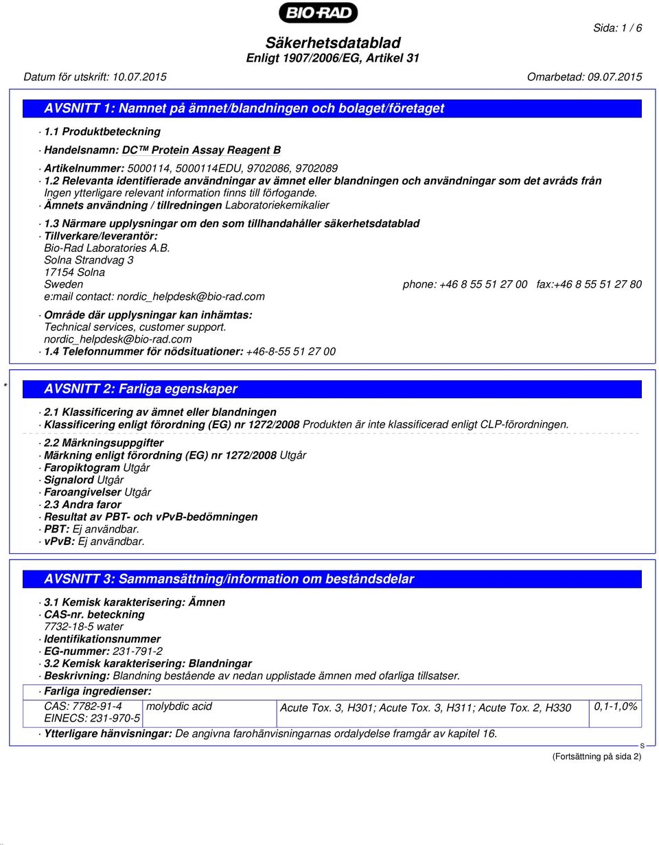 Ämnets användning / tillredningen Laboratoriekemikalier 1.3 Närmare upplysningar om den som tillhandahåller säkerhetsdatablad Tillverkare/leverantör: Bi