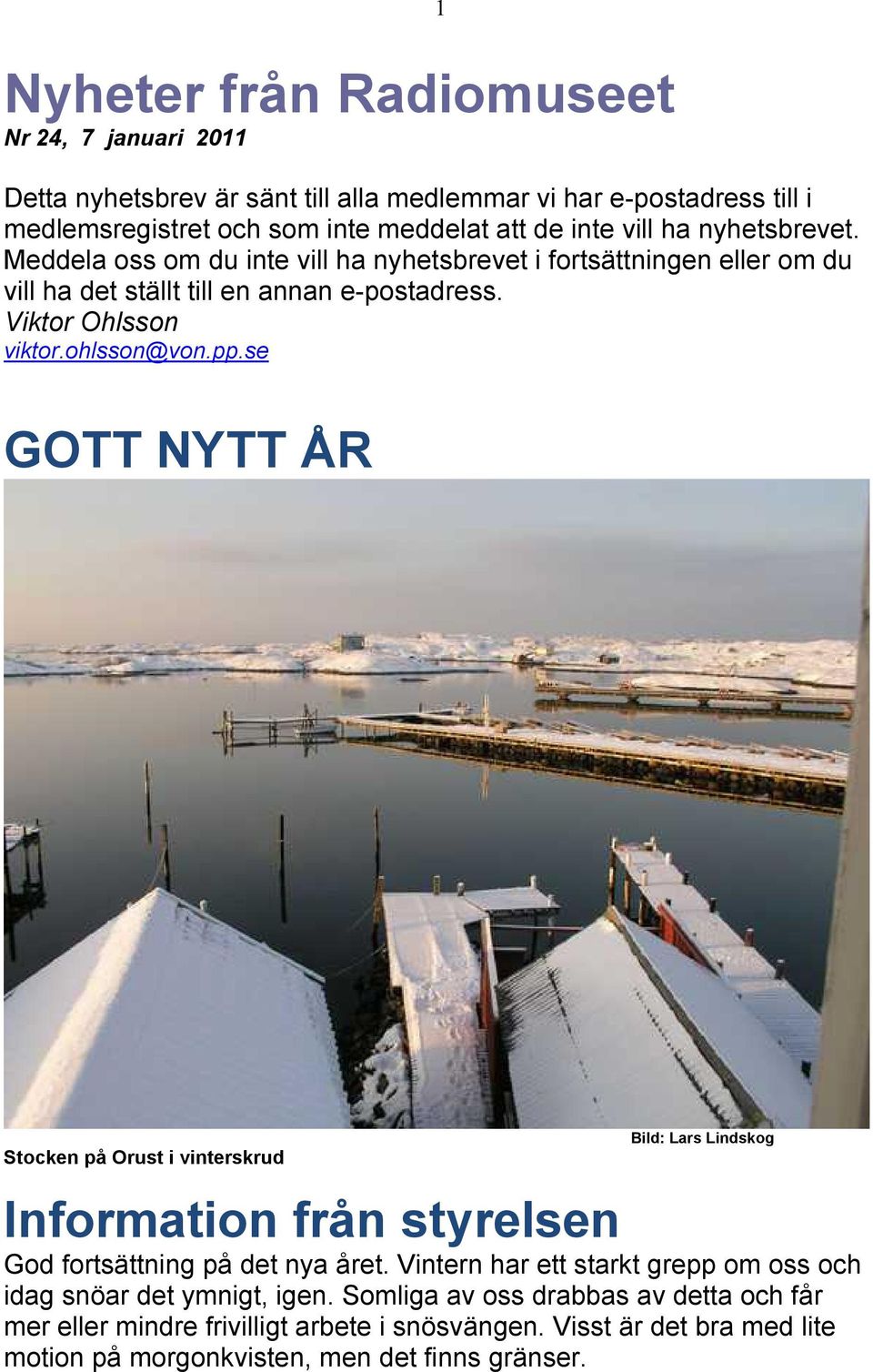 se GOTT NYTT ÅR Stocken på Orust i vinterskrud Bild: Lars Lindskog Information från styrelsen God fortsättning på det nya året.