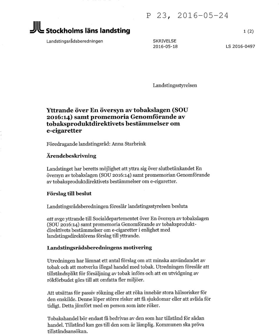 tobakslagen (SOU 2016:14) samt promemorian Genomförande av tobaksproduktdirektivets bestämmelser om e-cigaretter.